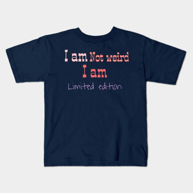 I am not weird I am limited edition Kids T-Shirt by Byreem